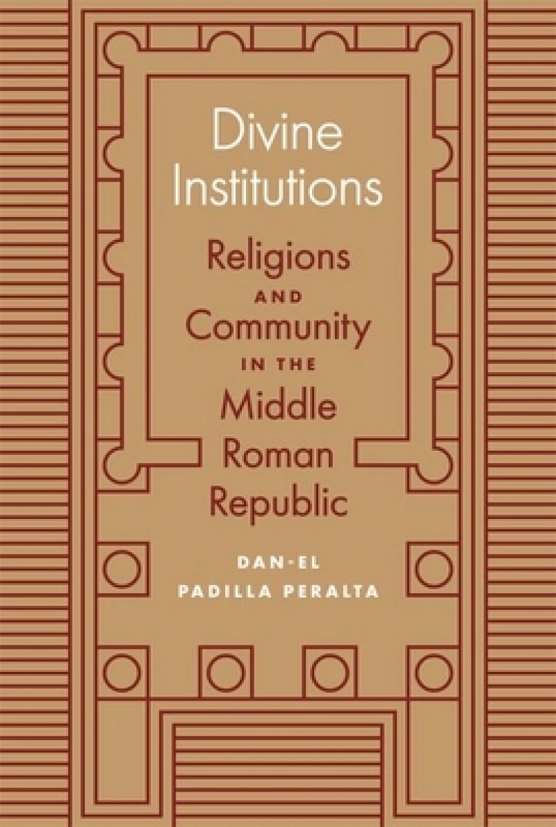 Divine Institutions – Religions and Community in the Middle Roman Republic