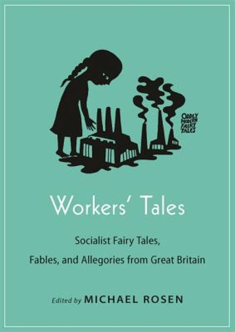 Workers' Tales – Socialist Fairy Tales, Fables, and Allegories from Great Britain