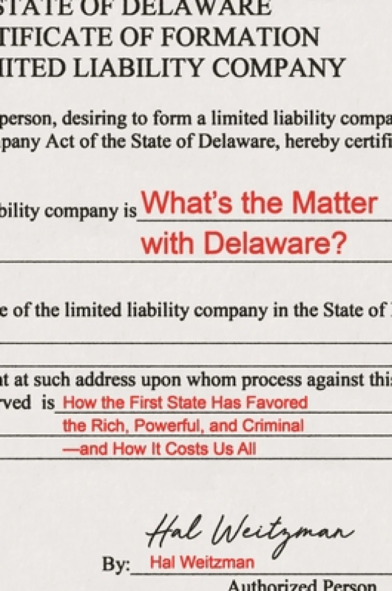 What's the Matter with Delaware? – How the First State Has Favored the Rich, Powerful, and Criminal–and How It Costs Us All