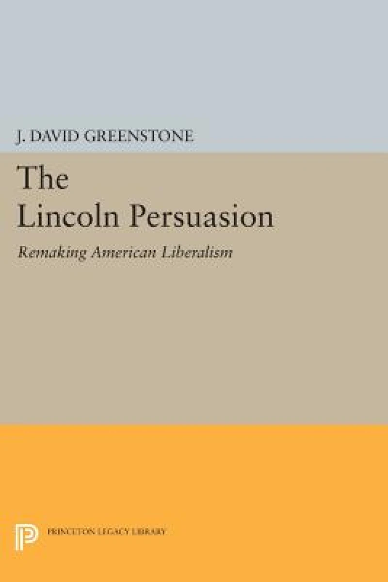 The Lincoln Persuasion – Remaking American Liberalism