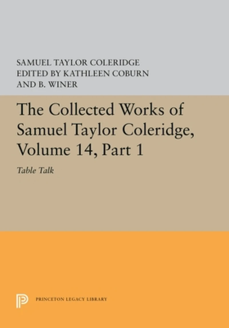 The Collected Works of Samuel Taylor Coleridge, – Table Talk, Part I
