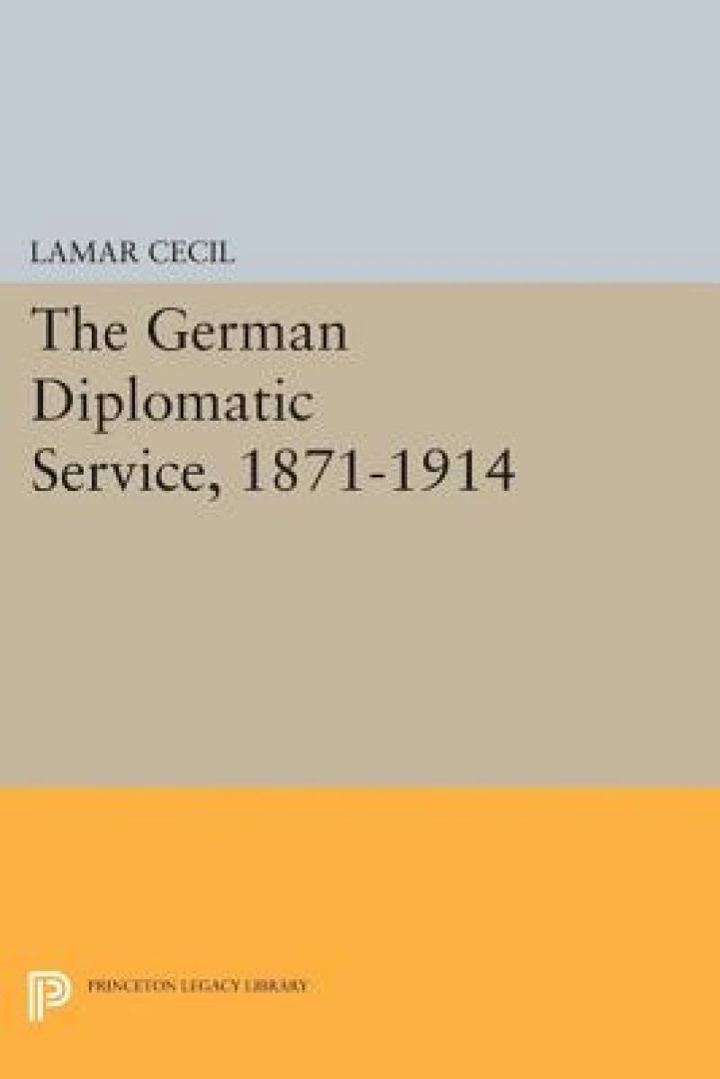 The German Diplomatic Service, 1871-1914