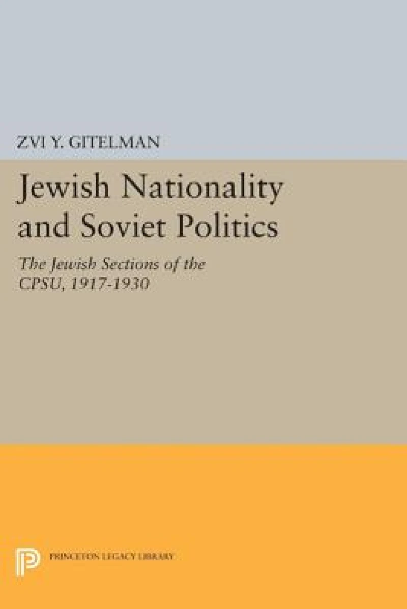 Jewish Nationality and Soviet Politics – The Jewish Sections of the CPSU, 1917–1930
