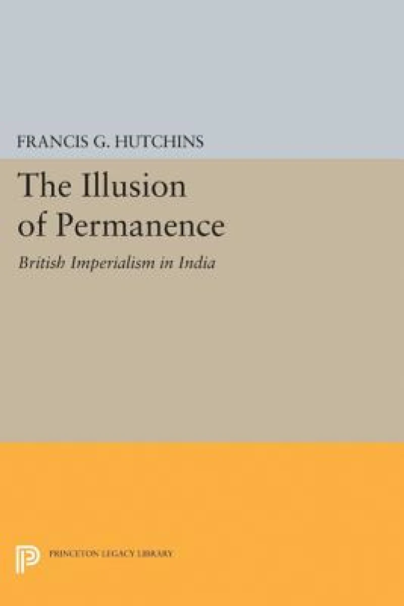 The Illusion of Permanence – British Imperialism in India