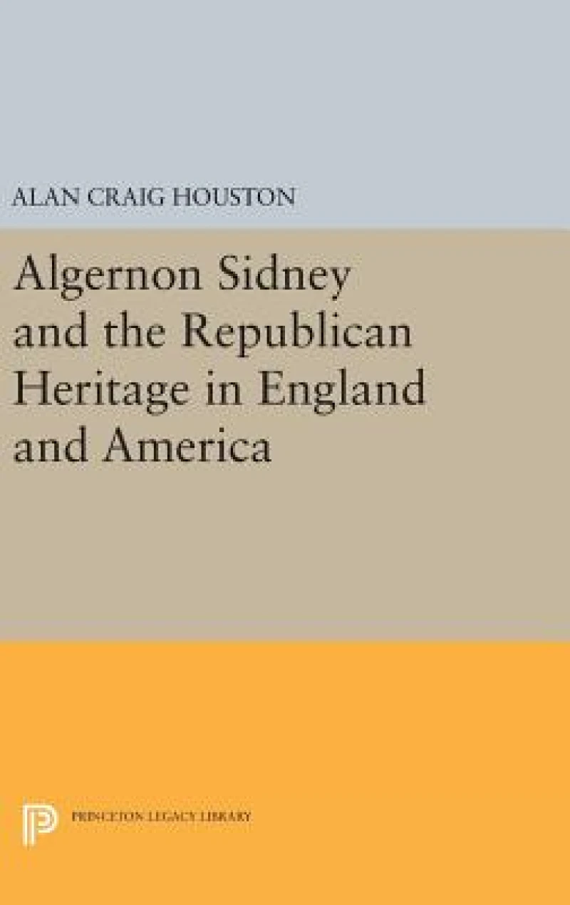 Algernon Sidney and the Republican Heritage in England and America