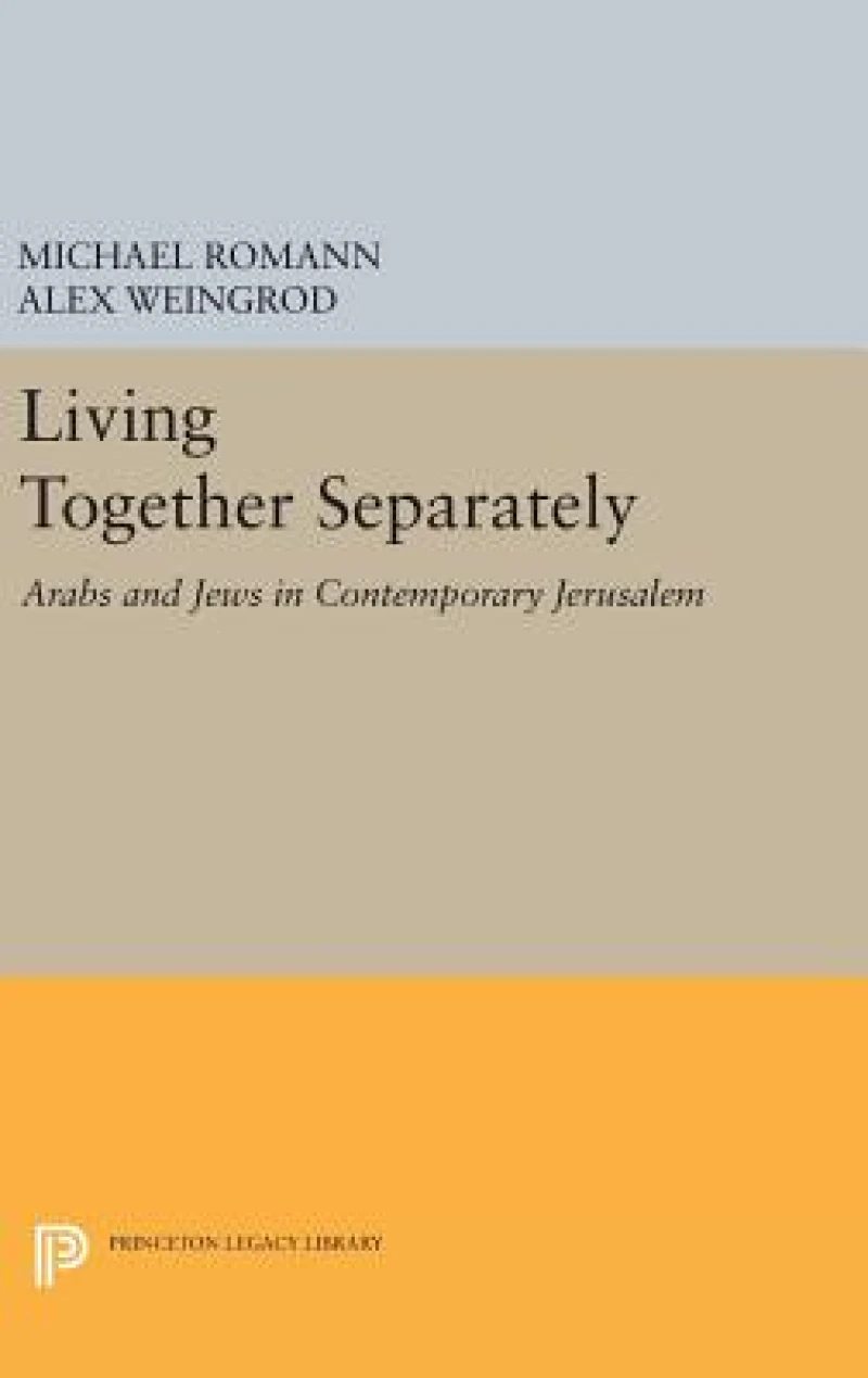Living Together Separately – Arabs and Jews in Contemporary Jerusalem