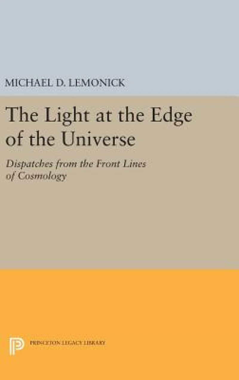 The Light at the Edge of the Universe – Dispatches from the Front Lines of Cosmology