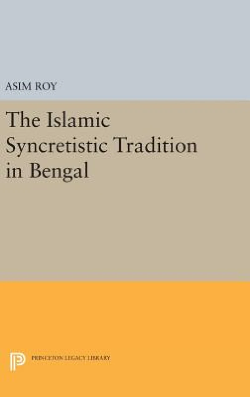 The Islamic Syncretistic Tradition in Bengal