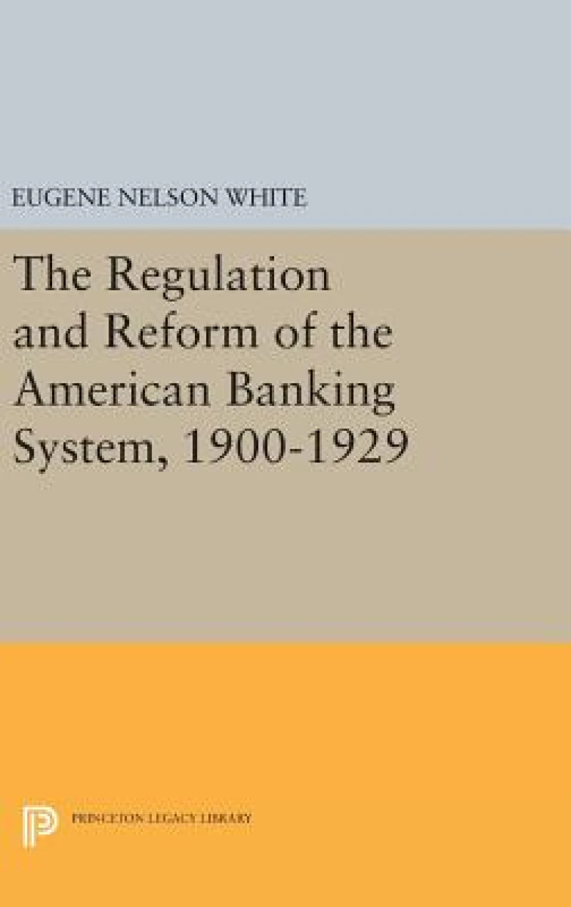 The Regulation and Reform of the American Banking System, 1900–1929