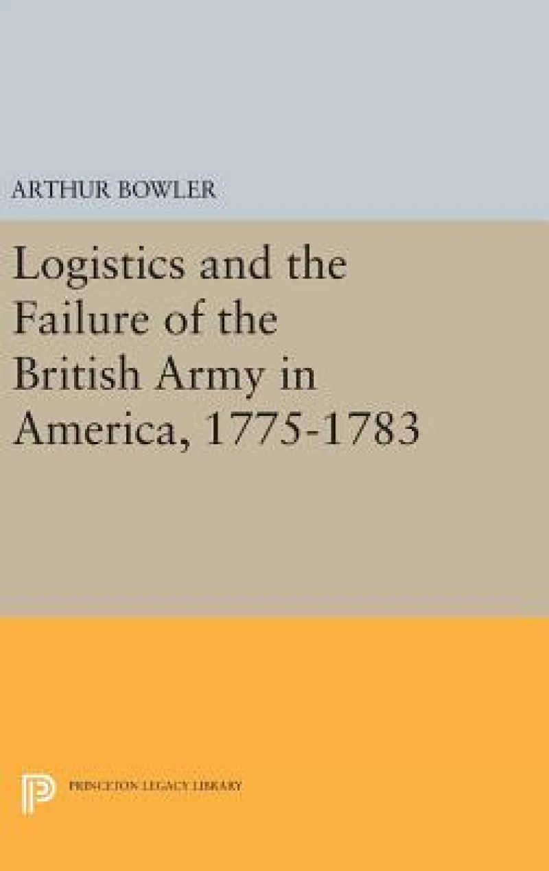 Logistics and the Failure of the British Army in America, 1775-1783