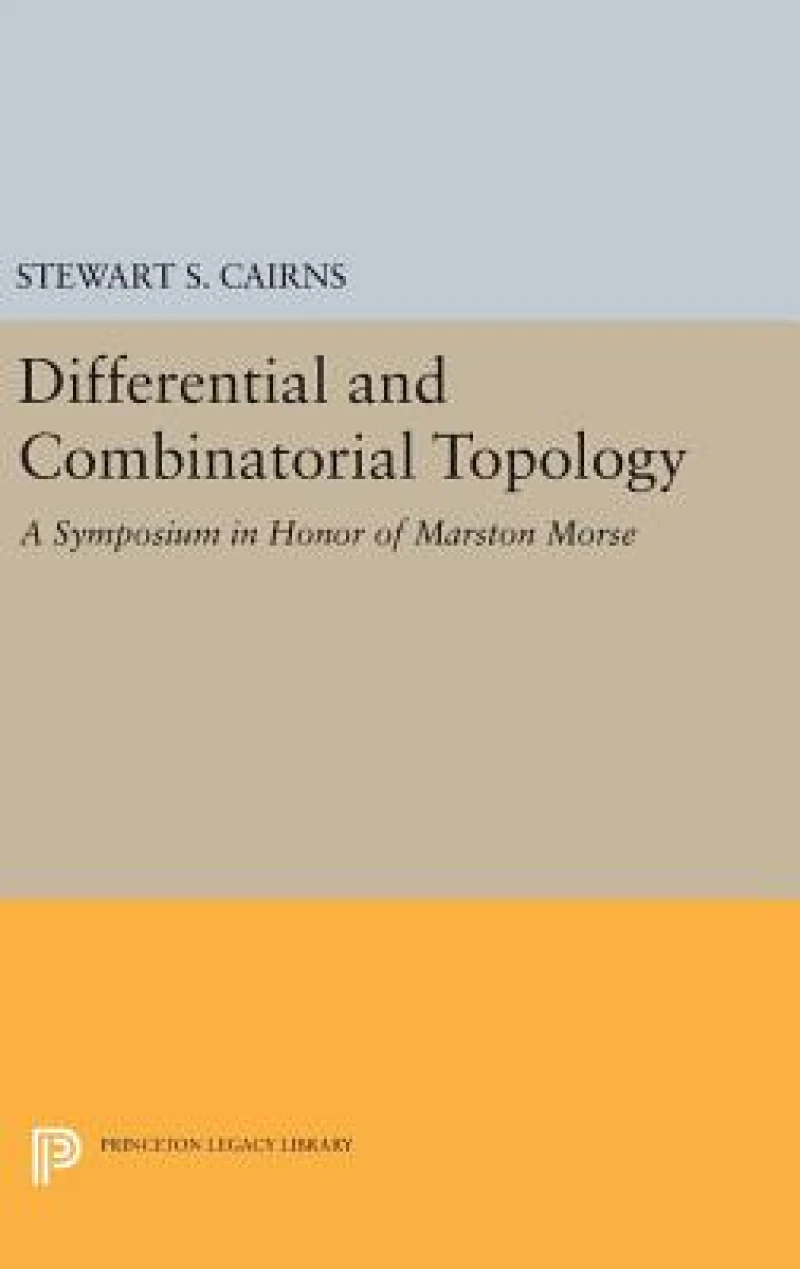 Differential and Combinatorial Topology – A Symposium in Honor of Marston Morse