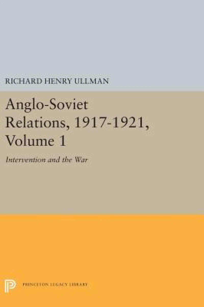 Anglo-Soviet Relations, 1917-1921, Volume 1