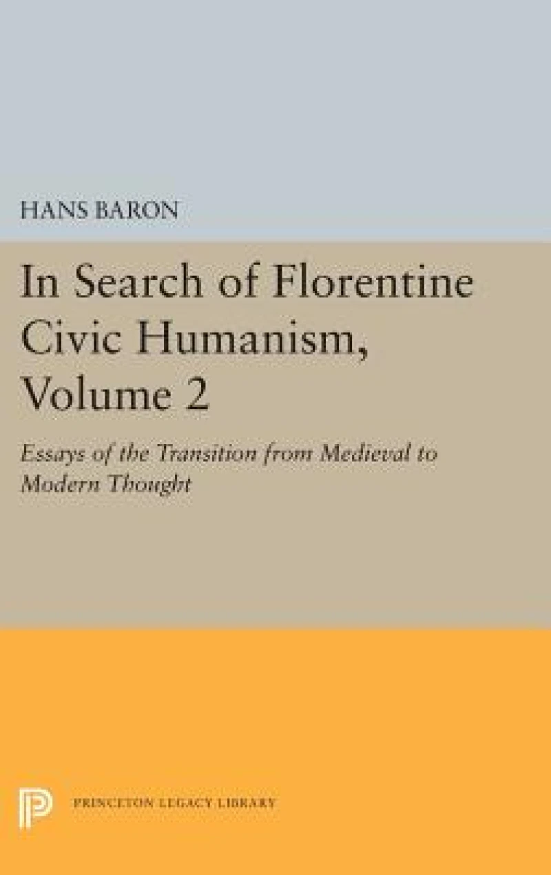 In Search of Florentine Civic Humanism, Volume 2