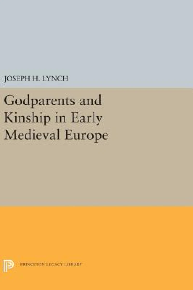 Godparents and Kinship in Early Medieval Europe