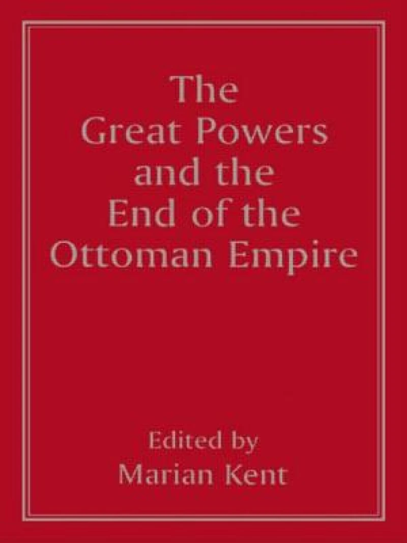 The Great Powers and the End of the Ottoman Empire