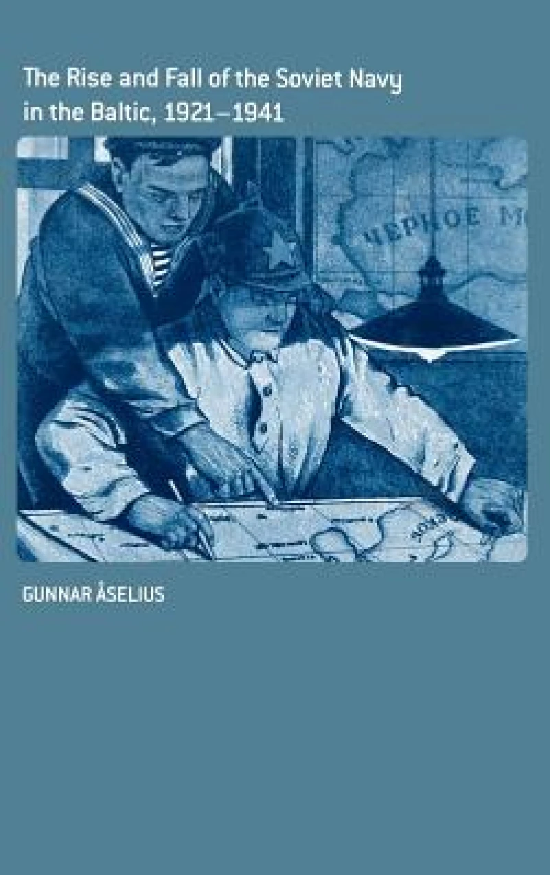 The Rise and Fall of the Soviet Navy in the Baltic, 1921-1941