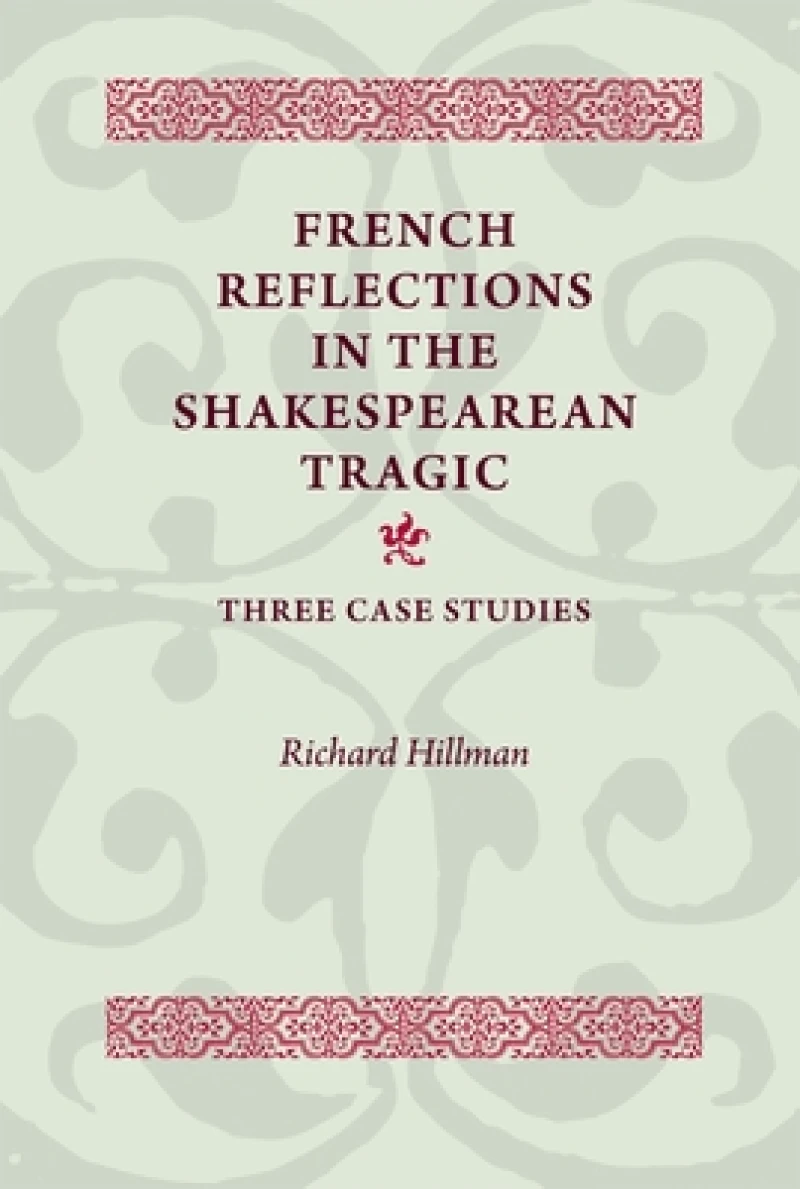 French Reflections in the Shakespearean Tragic