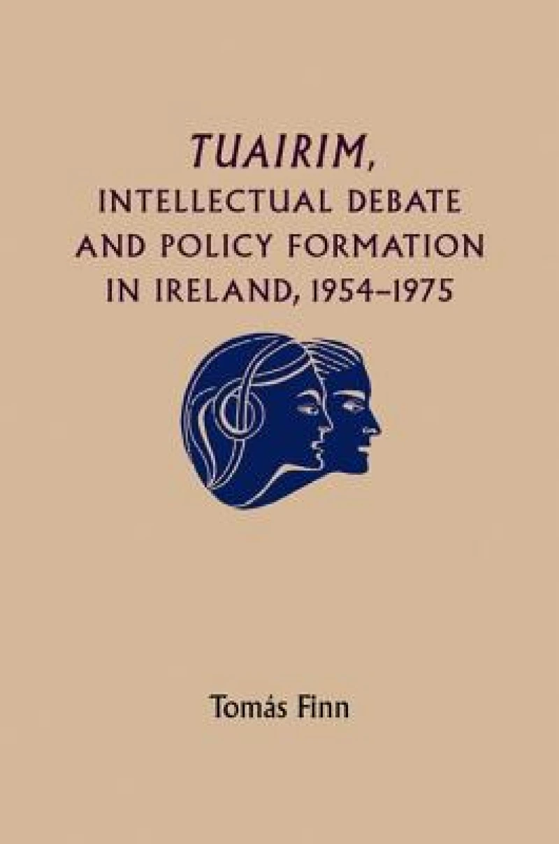 Tuairim, Intellectual Debate and Policy Formulation: Rethinking Ireland, 1954–75