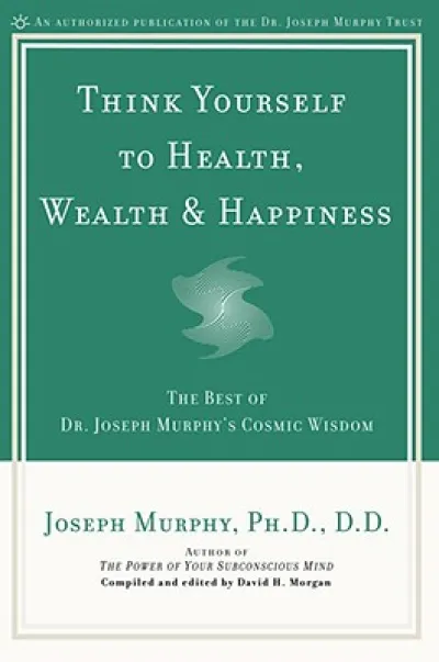 Think Yourself to Health, Wealth and Happiness