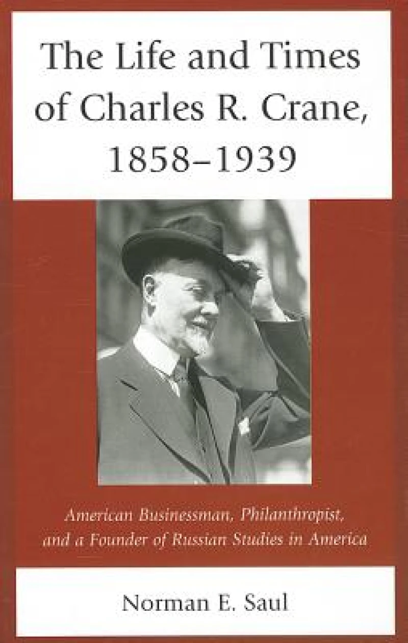 The Life and Times of Charles R. Crane, 1858–1939