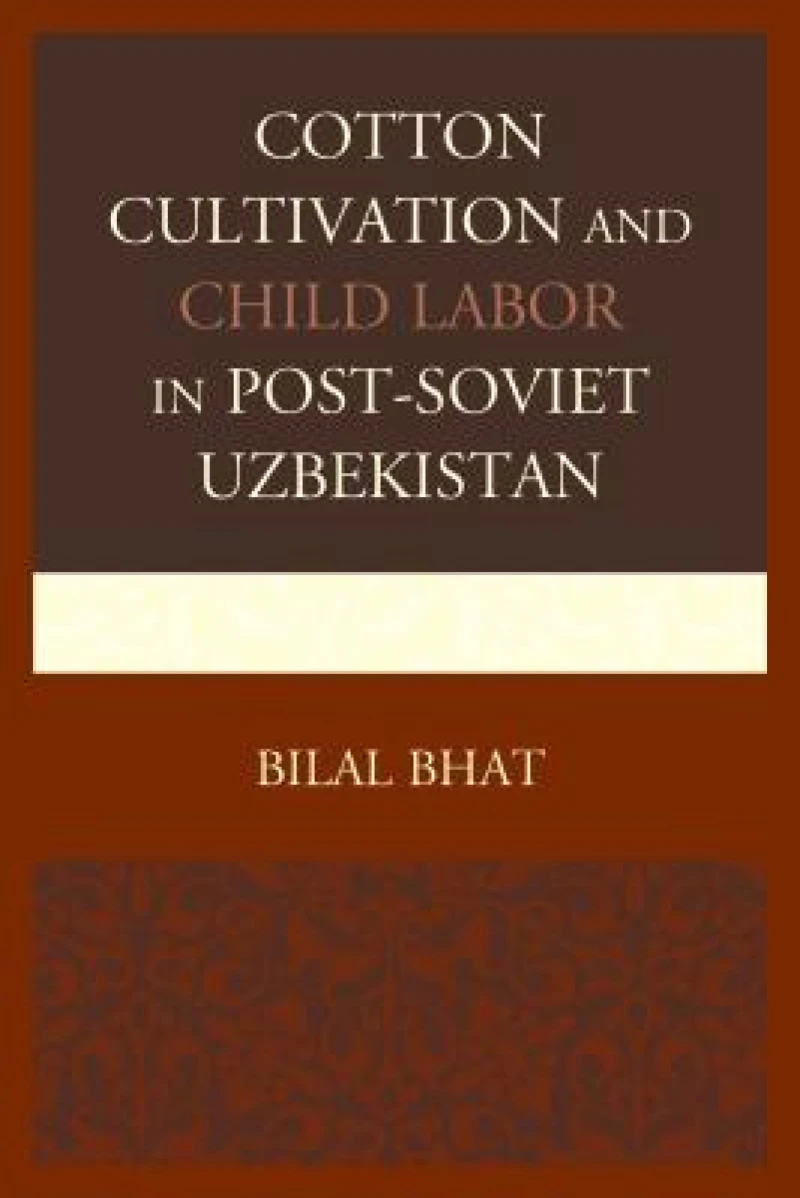 Cotton Cultivation and Child Labor in Post-Soviet Uzbekistan