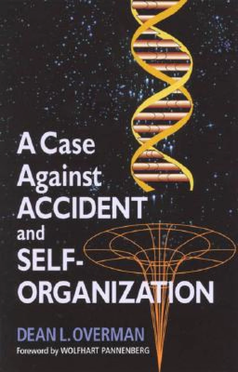 Case Against Accident and Self-Organization
