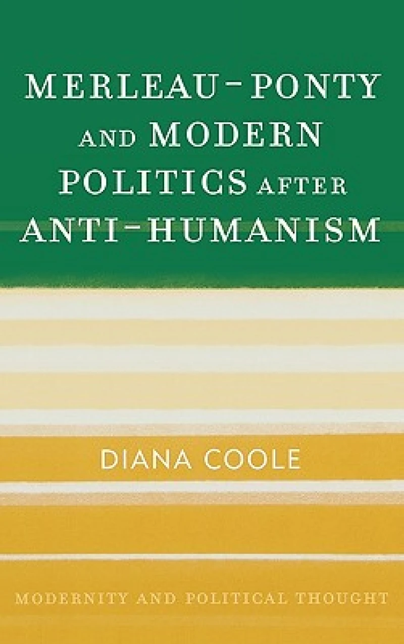 Merleau-Ponty and Modern Politics After Anti-Humanism