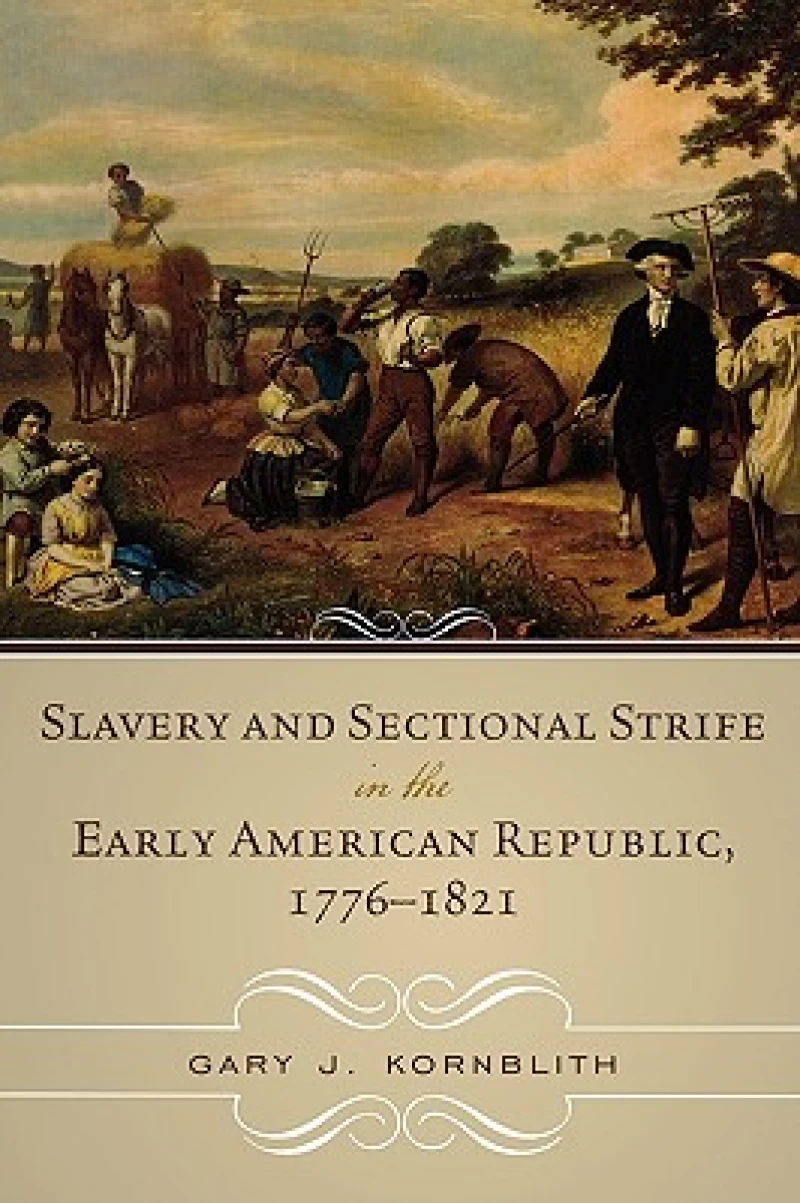 Slavery and Sectional Strife in the Early American Republic, 1776–1821