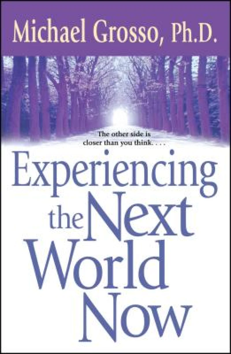 Experiencing the Next World Now