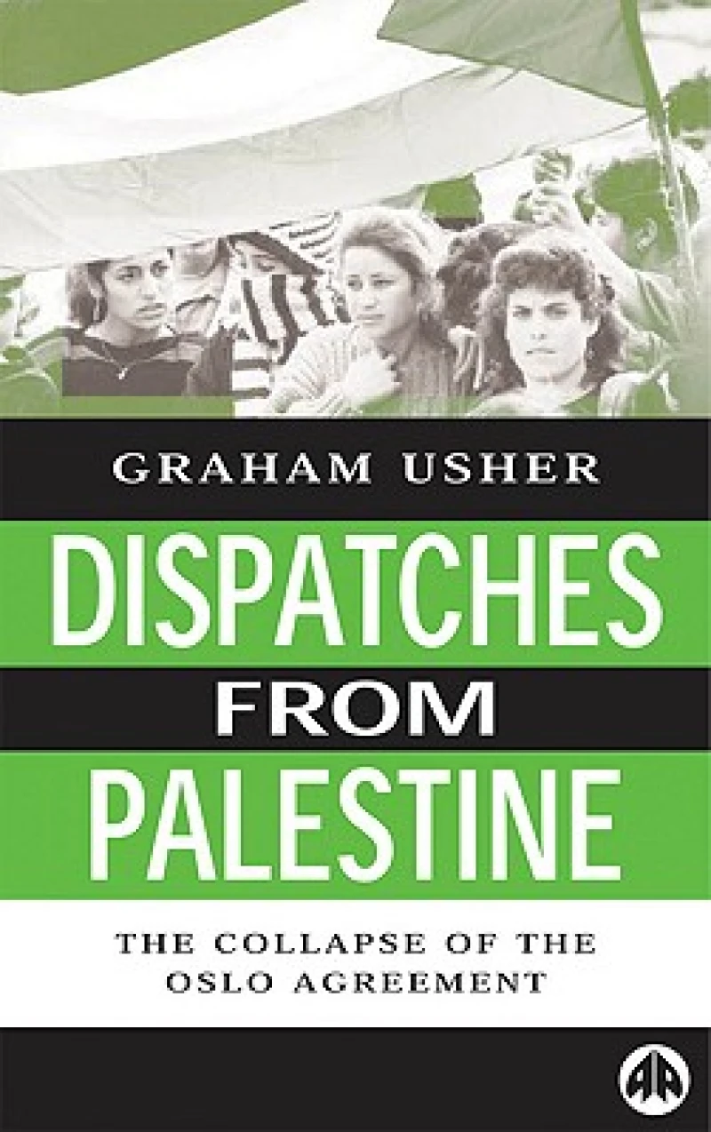 Dispatches From Palestine – The Rise and Fall of the Oslo Peace Process