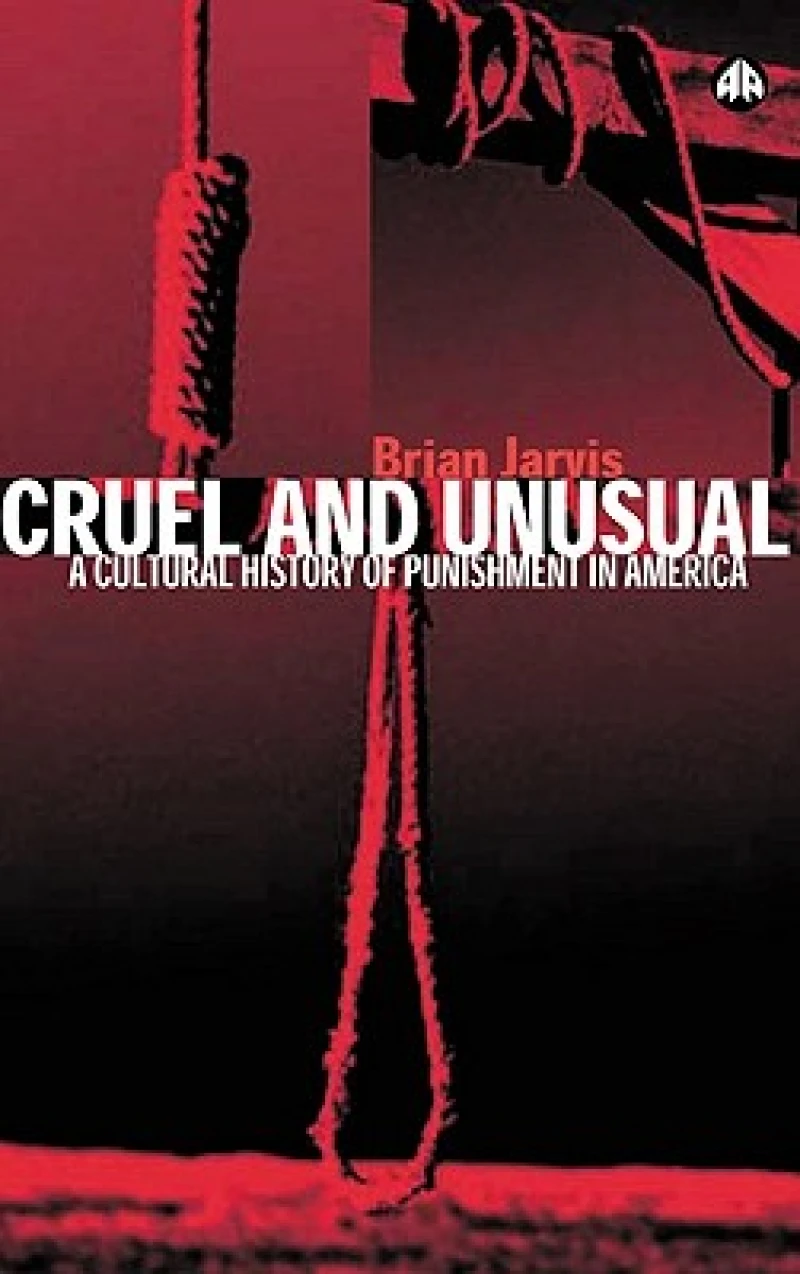 Cruel and Unusual – Punishment and U.S. Culture