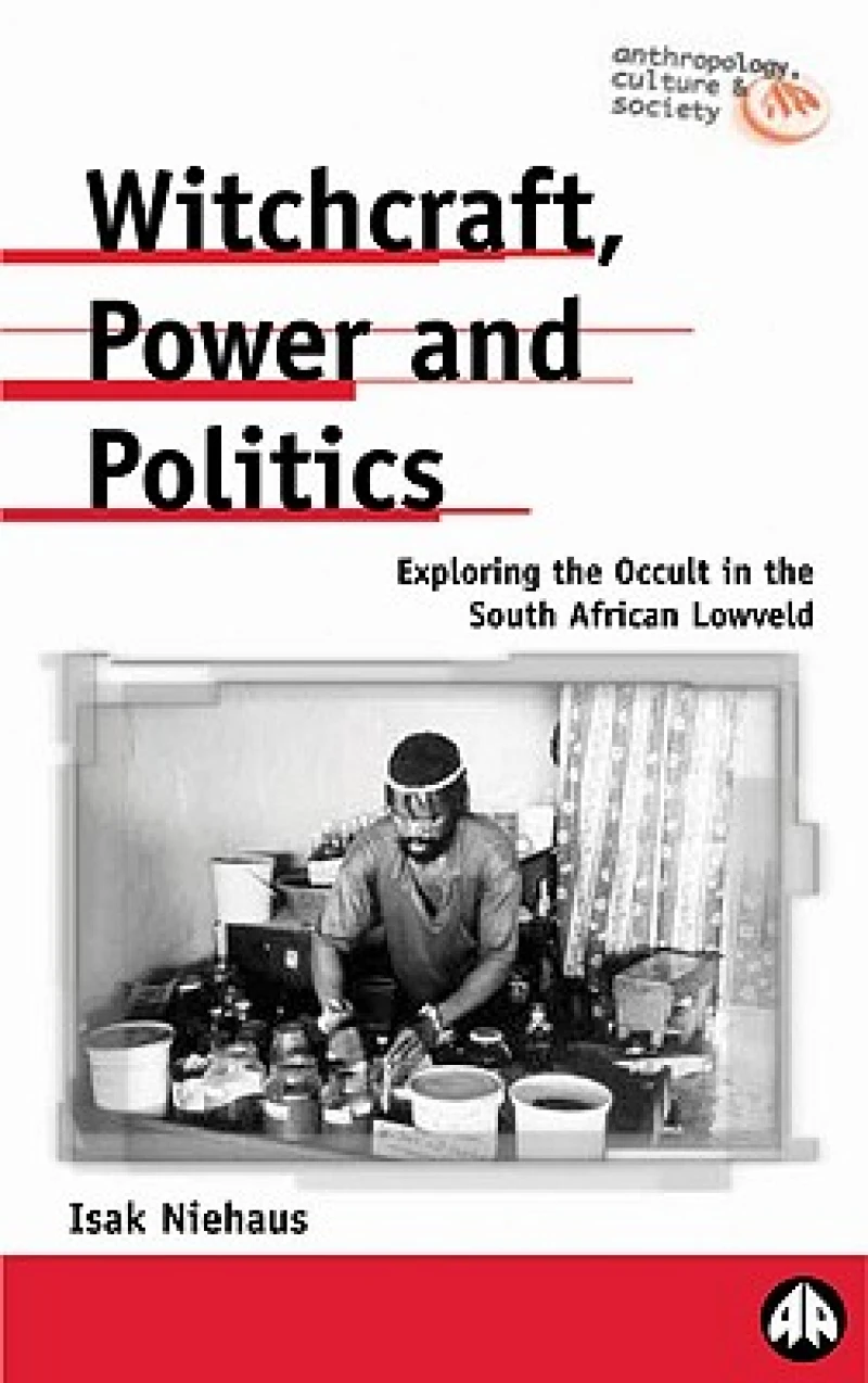 Witchcraft, Power and Politics – Exploring the Occult in the South African Lowveld