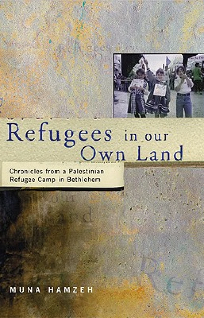 Refugees in Our Own Land – Chronicles From a Palestinian Refugee Camp in Bethlehem