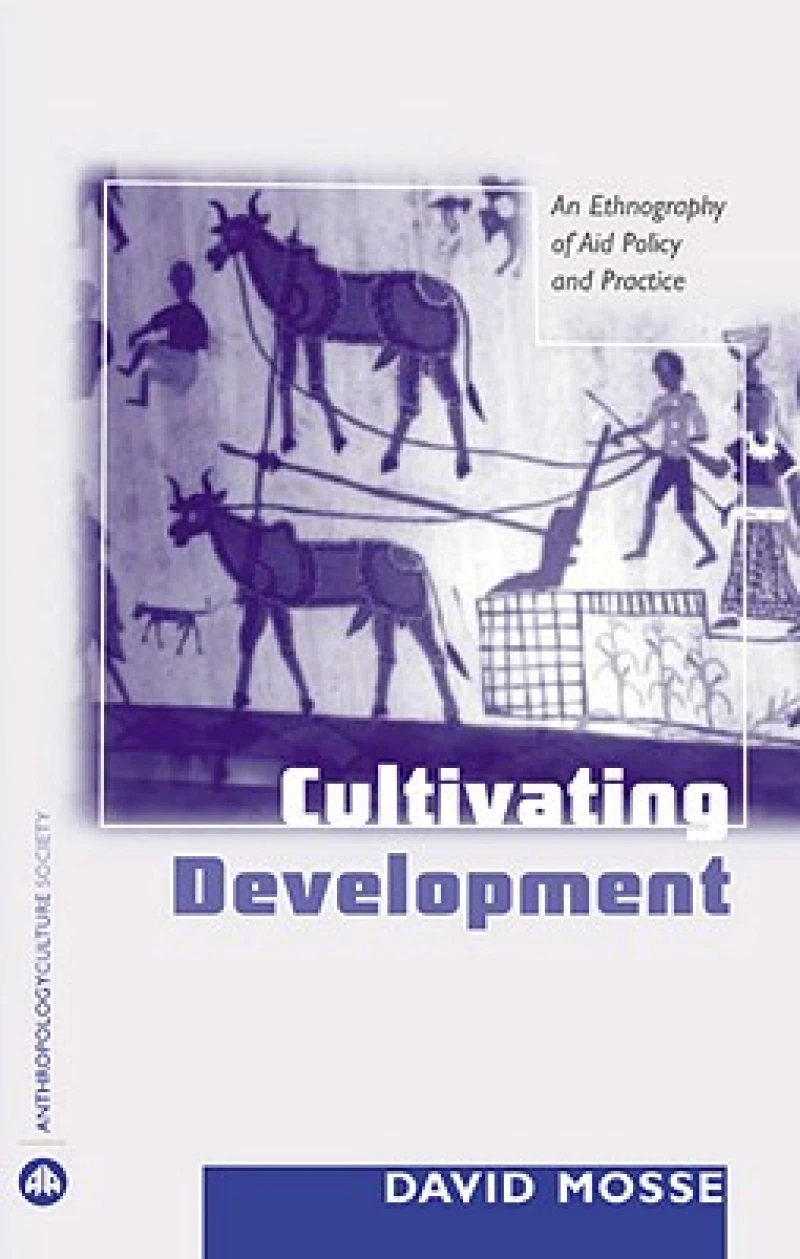 Cultivating Development – An Ethnography of Aid Policy and Practice