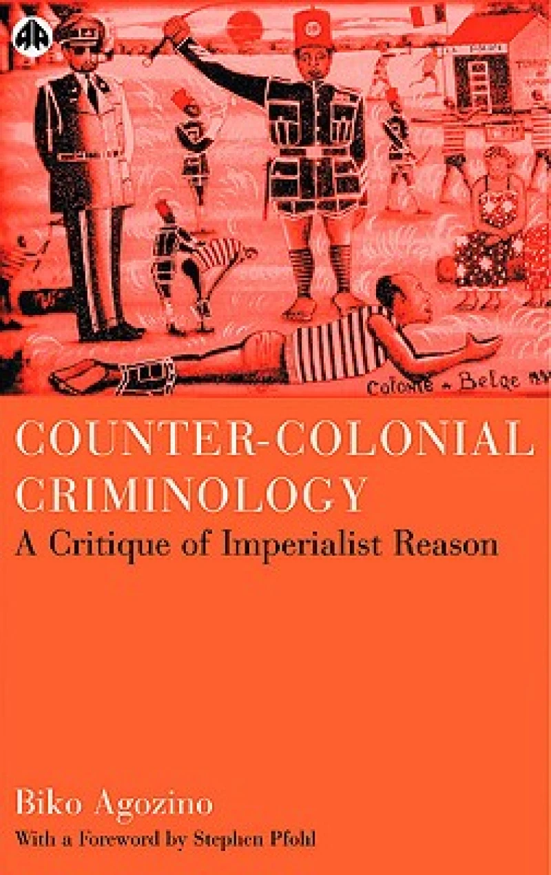 Counter–Colonial Criminology – A Critique of Imperialist Reason