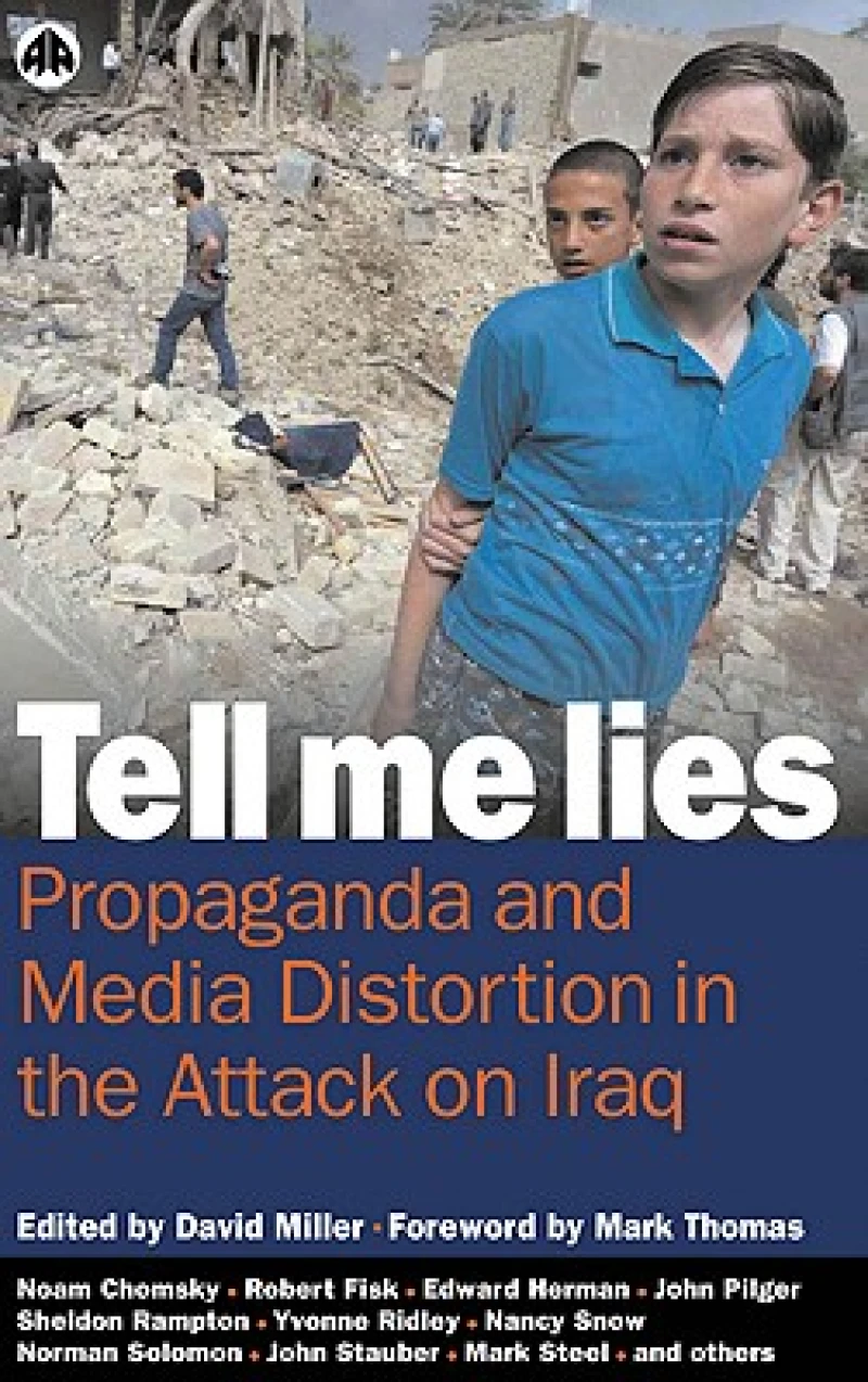 Tell Me Lies – Propaganda and Media Distortion in the Attack on Iraq