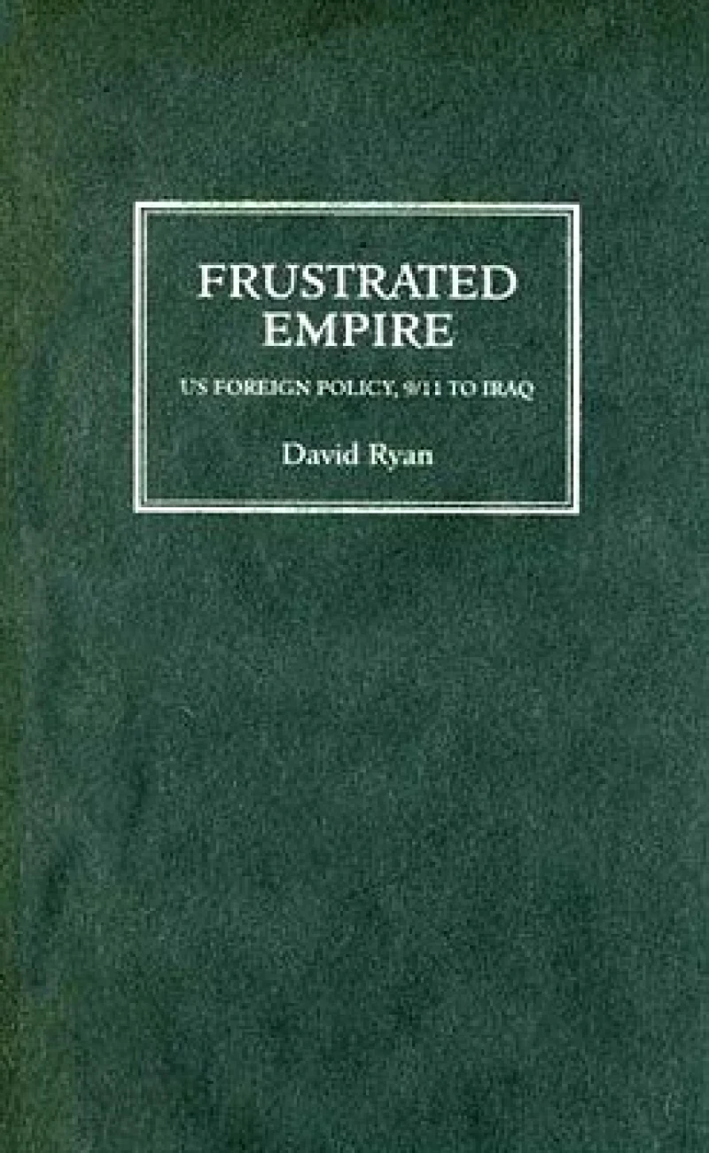 Frustrated Empire – US Foreign Policy, 9/11 to Iraq