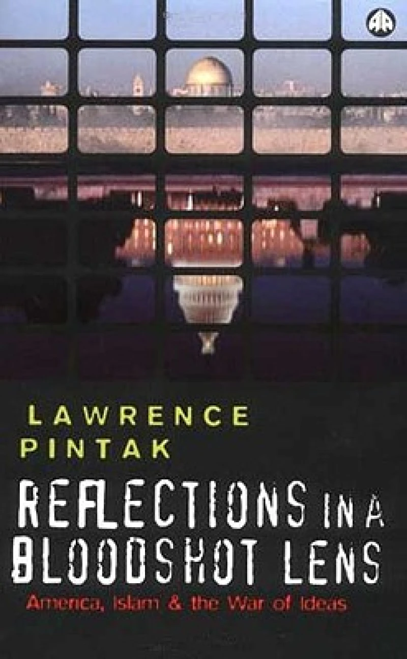 Reflections in a Bloodshot Lens – America, Islam and the War of Ideas