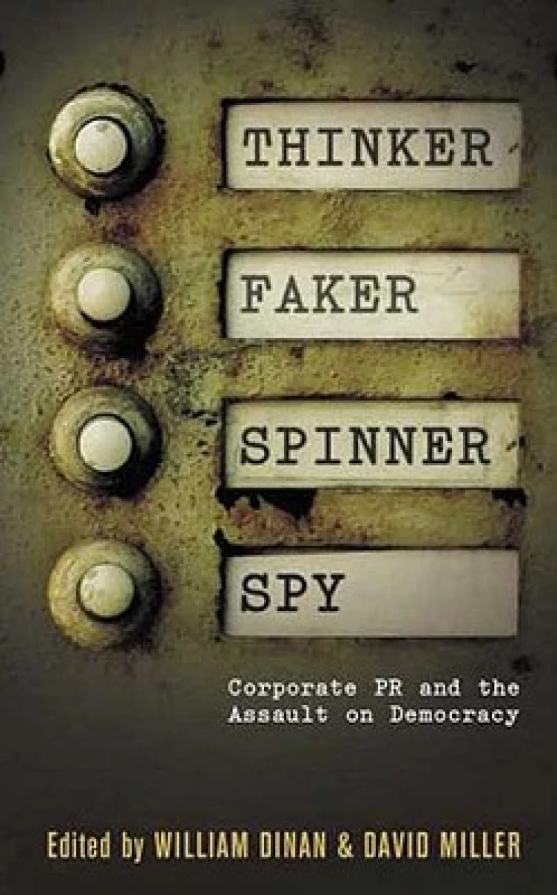 Thinker, Faker, Spinner, Spy – Corporate PR and the Assault on Democracy