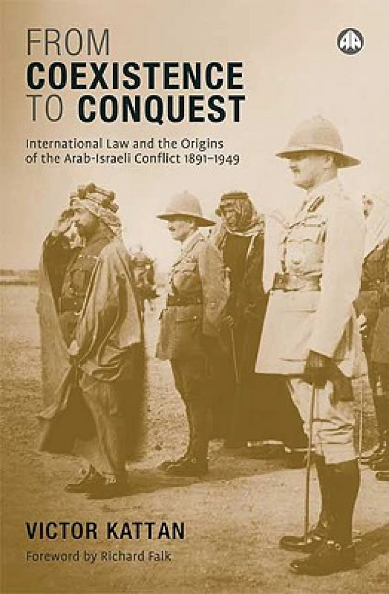 From Coexistence to Conquest – International Law and the Origins of the Arab–Israeli Conflict, 1891–1949
