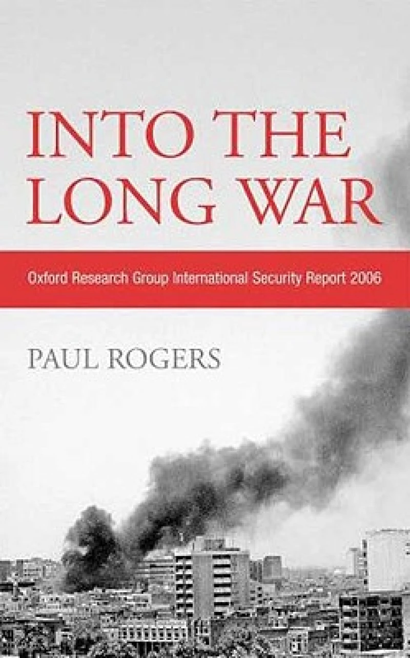 Into the Long War – Oxford Research Group International Security Report 2006
