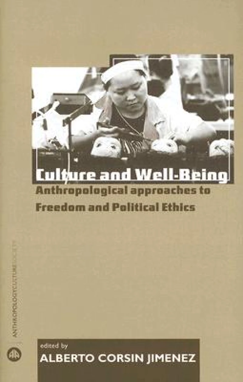 Culture and Well–Being – Anthropological Approaches to Freedom and Political Ethics