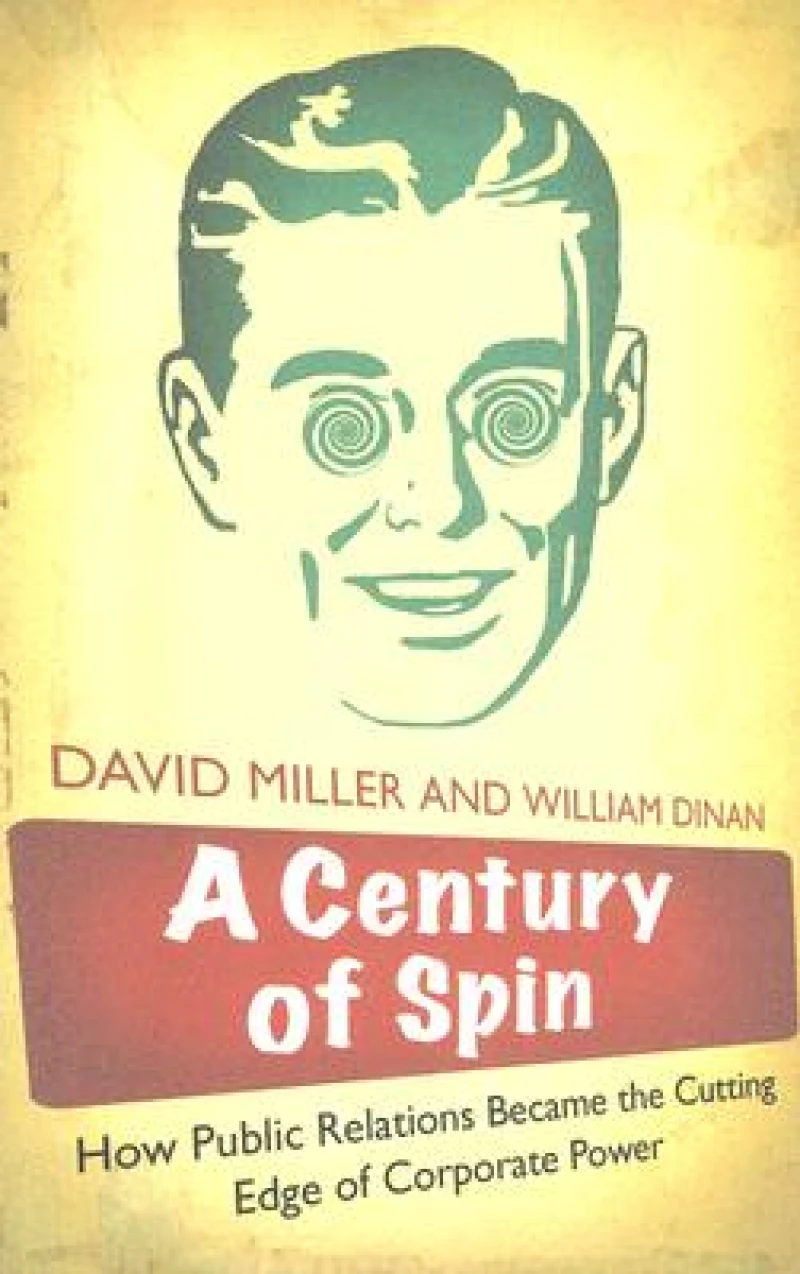 A Century of Spin – How Public Relations Became the Cutting Edge of Corporate Power