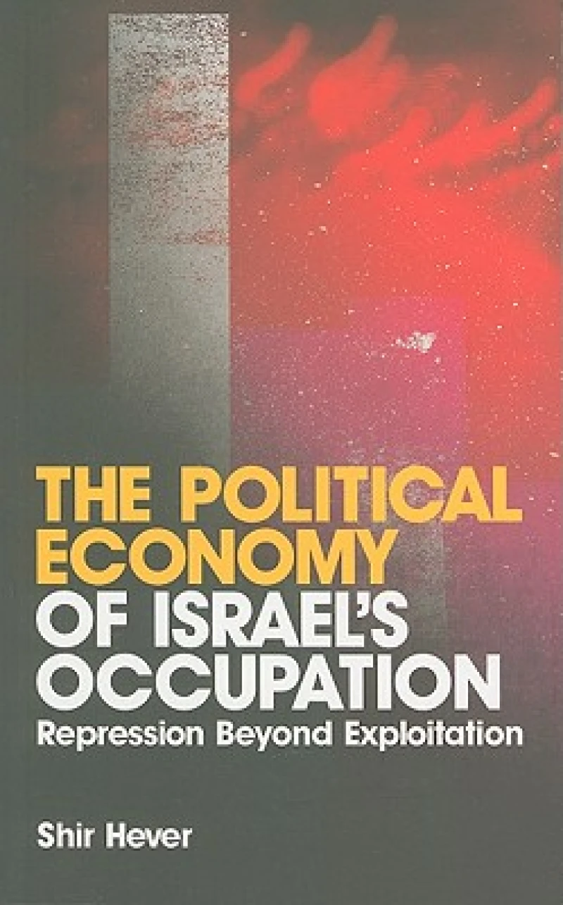 The Political Economy of Israel''s Occupation