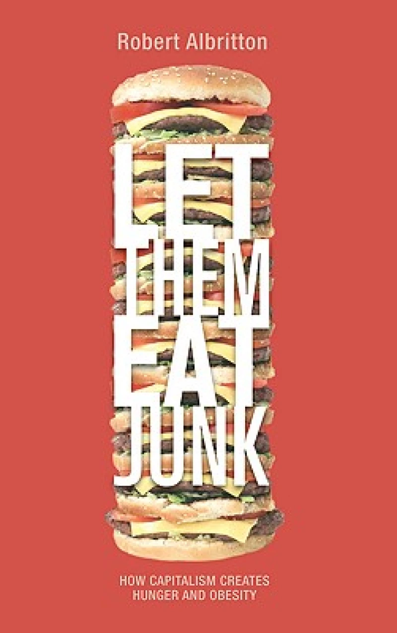 Let Them Eat Junk – How Capitalism Creates Hunger and Obesity