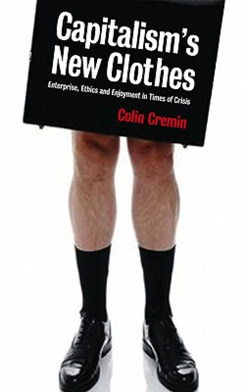 Capitalism's New Clothes – Enterprise, Ethics and Enjoyment in Times of Crisis
