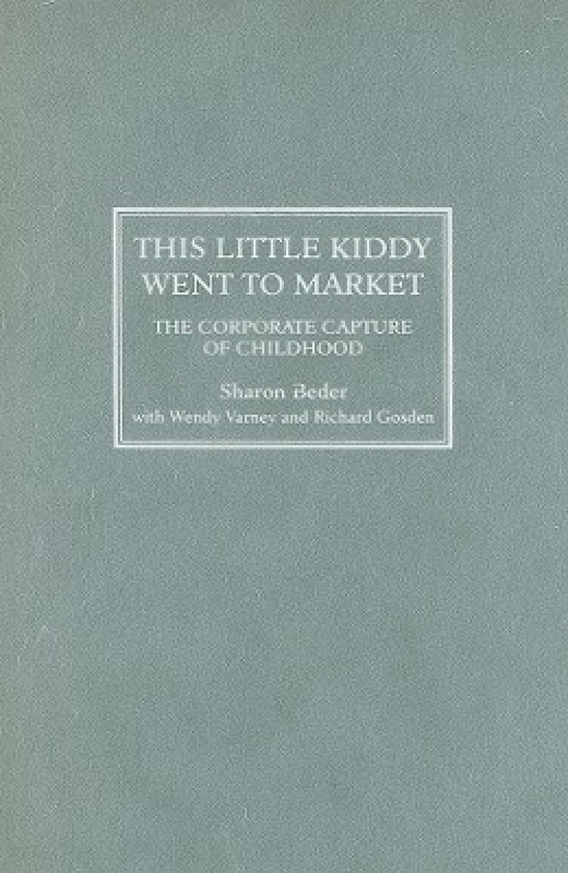 This Little Kiddy Went to Market – The Corporate Capture of Childhood