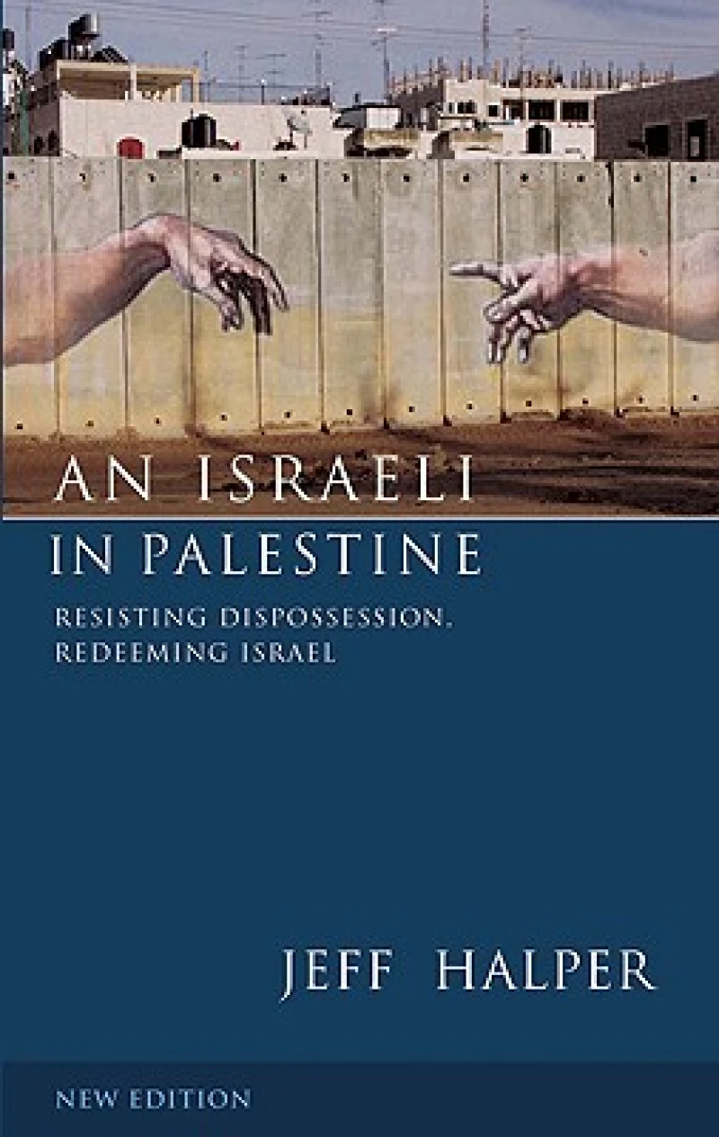 An Israeli in Palestine – Resisting Dispossession, Redeeming Israel