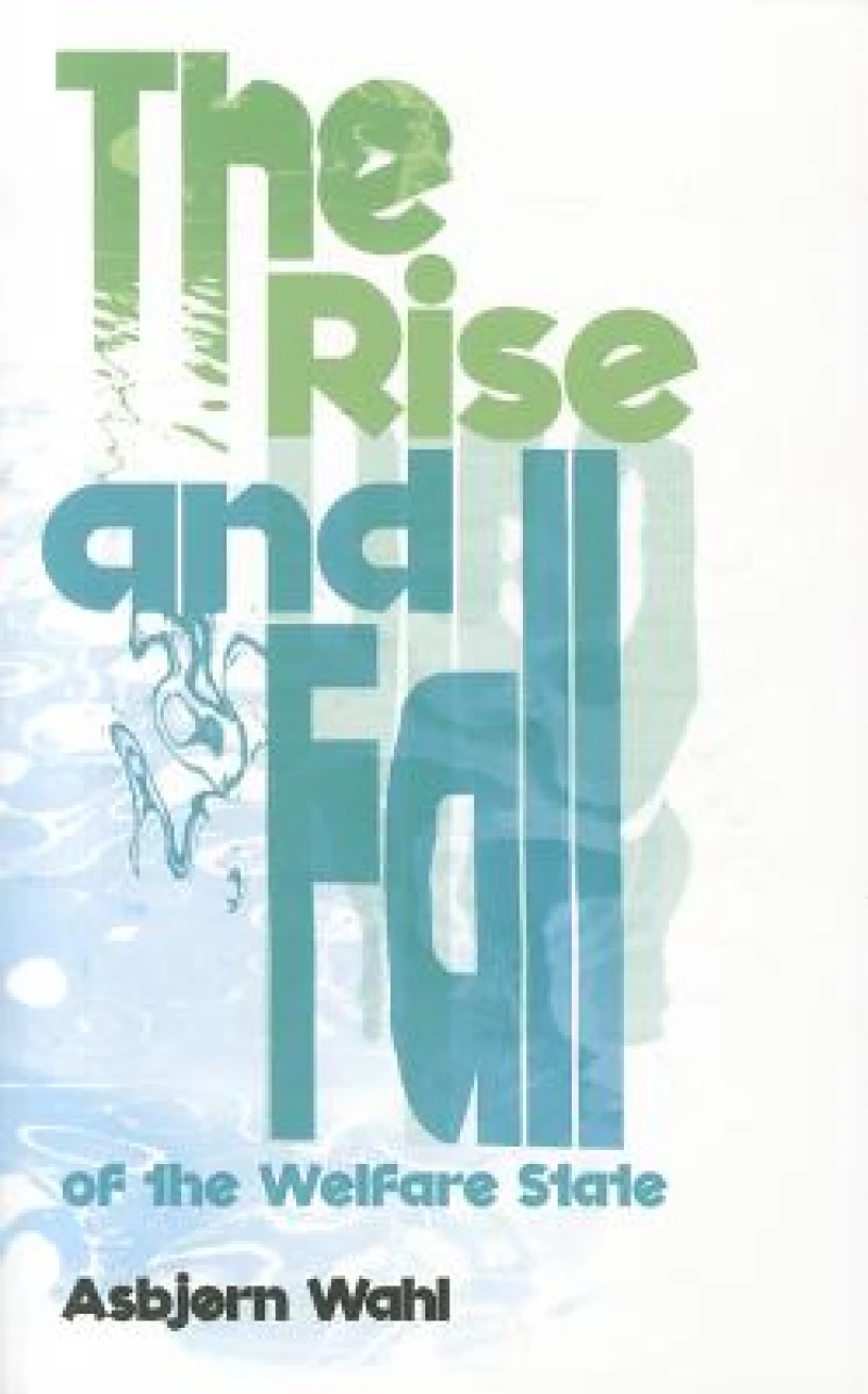 The Rise and Fall of the Welfare State