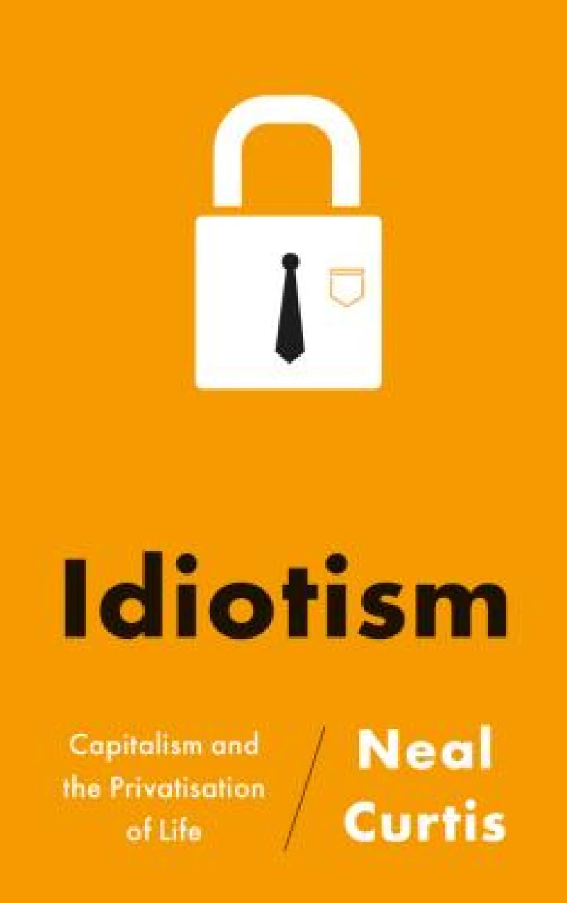 Idiotism – Capitalism and the Privatisation of Life